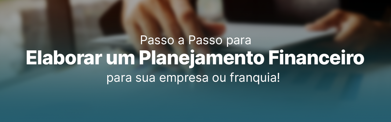 Passo A Passo Para Elaborar Um Planejamento Financeiro Para Sua Empresa Ou Franquia Ifinance 1934